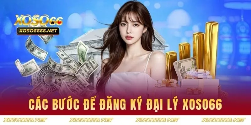 Các bước cơ bản để đăng ký đại lý XOSO66