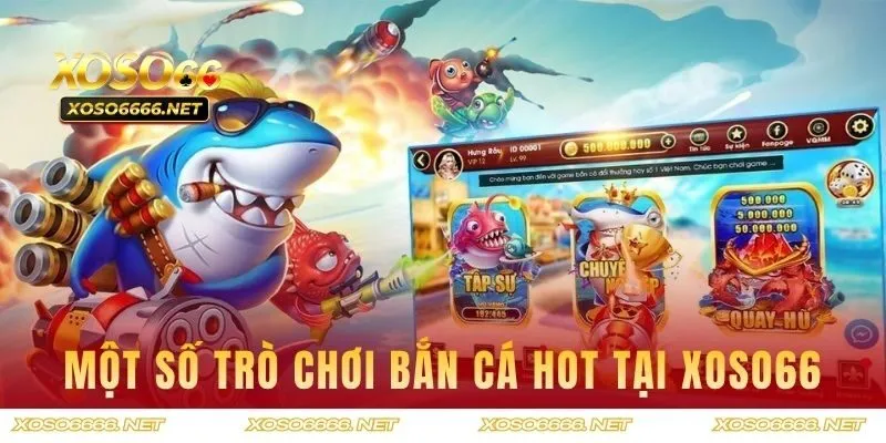 Một số trò chơi bắn cá hot nhất tại XOSO66